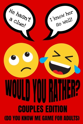 Would You Rather Couples Edition (Do You Know Me Game For Adults): Fun Conversation Starters And Relationship Questions (Romantic Love Edition) Valent - Play With Me Press