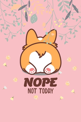 Nope Not Today: Corgi Butt-Funny Lazy Diary-Notebook- 6x9 120 Pages Cute Gift For Girl-Women Dogs Lover, Pet Owner - Imeow Studio