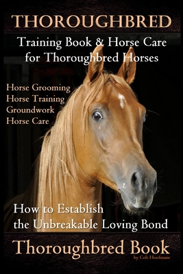 Thoroughbred Training Book & Horse Care for Thoroughbred Horses, Horse Grooming Horse Training, Groundwork, Horse Care, How to Establish the Unbreakab - Colt Hoofmane