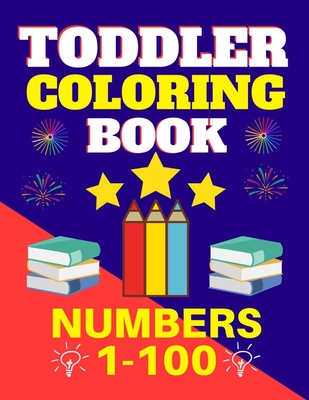 Toddler Coloring Book Numbers 1 to 100: Toddler Learn Numbers 1 to 100 With Fun and Drawing Toddler Coloring Book Numbers Ages 1-5 Toddler Preschool K - Trendy Zero