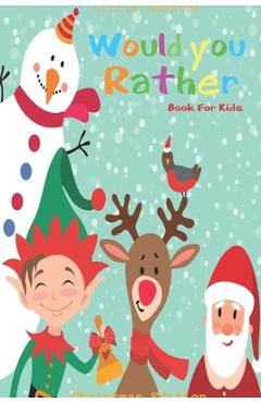 Coperta cărții 'Would you rather game book: Would you rather book for kids: Christmas Edition: A Fun Family Activity Book for Boys and'