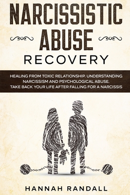 Narcissistic Abuse Recovery: Healing from toxic relationship. Understanding narcissism and psychological abuse. Take back your life after falling f - Hannah Randall