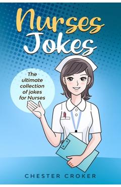 Coperta cărții 'Nurses Jokes: Massive Collection Of Funny Nursing Jokes - Chester Croker'
