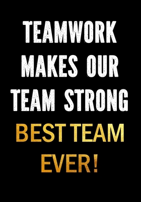 Teamwork Makes Our Team Strong - Best Team Ever!: Motivational Gifts for Employees - Coworkers - Office Staff Members - Inspirational Appreciation Gif - Creative Gifts Studio