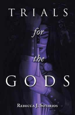 Trials for the Gods - Rebecca J. Sotirios