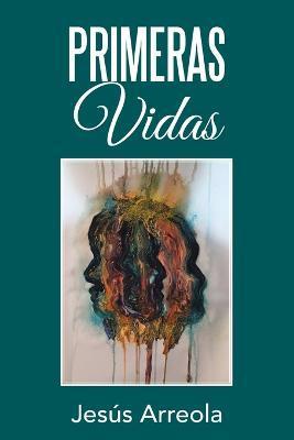 Primeras Vidas - Jesús Arreola