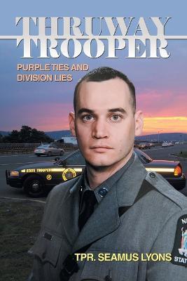 Thruway Trooper: Purple Ties and Division Lies - Tpr Seamus Lyons
