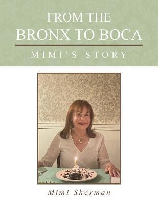 From the Bronx to Boca: Mimi's Story - Mimi Sherman