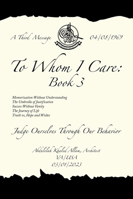 To Whom I Care: Book 3: Judge Ourselves Through Our Behavior - Abdulelah Khaled Allam Architect