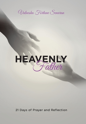 Heavenly Father: 21 Days of Prayer and Reflection - Valnesha Fortune Senaran