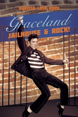 Graceland Jailhouse & Rock! - Karissa Love Hope