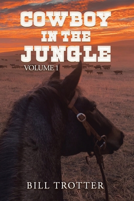 Cowboy in the Jungle: Volume 1 - Bill Trotter