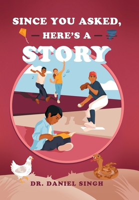 Coperta cărții 'Since You Asked, Here's a Story - Daniel Singh'