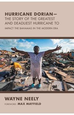 Coperta cărții 'Hurricane Dorian-The Story of the Greatest and Deadliest Hurricane To: Impact the Bahamas in the Modern Era - Wayne'
