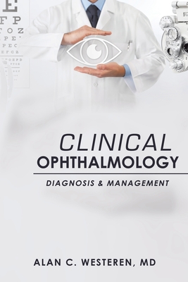 Clinical Ophthalmology: Diagnosis & Management - Alan C. Westeren