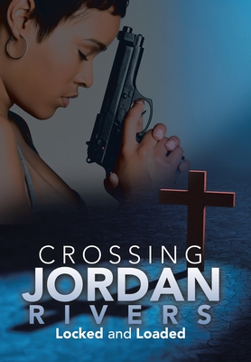 Crossing Jordan Rivers: Locked and Loaded - Regina A. Etter