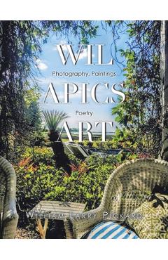 Poza produsului Wil Apics Art: Photography, Paintings, Poetry - William Larry Pickard