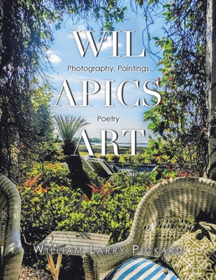 Wil Apics Art: Photography, Paintings, Poetry - William Larry Pickard