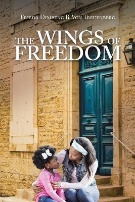 The Wings of Freedom - Frieda Dimbeng B. Von Treuenberg