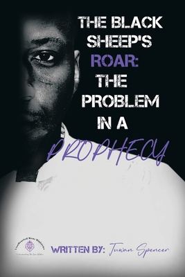 The Black Sheeps Roar: the Problem in a Prophecy - Tuwan Spencer