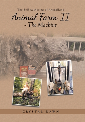 Animal Farm Ii - the Machine: The Self Authoring of Animalkind - Crystal-dawn Short