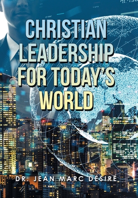 Christian Leadership for Today's World - Jean Marc D?sir?