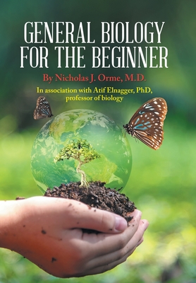 General Biology for the Beginner: In Association with Afif Elnagger, Phd, Professor of Biology - Nicholas J. Orme