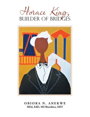 Horace King, Builder of Bridges - Obiora N. Anekwe