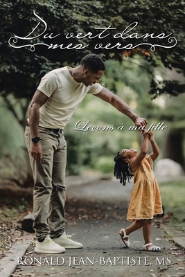 Du Vert Dans Mes Vers: Leçons À Ma Fille - Ronald Jean-baptiste