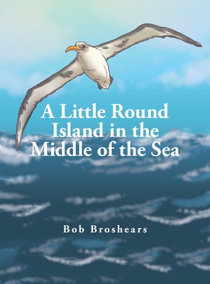 Coperta cărții 'A Little Round Island in the Middle of the Sea - Bob Broshears'