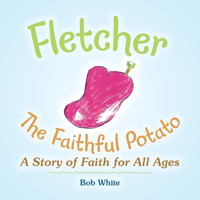 Fletcher: The Faithful Potato - Bob White