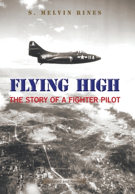 Flying High: The Story of a Fighter Pilot - S. Melvin Rines