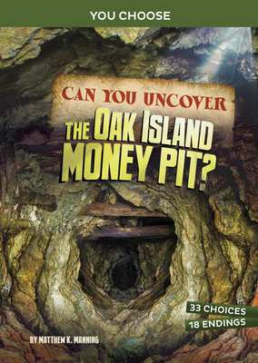 Can You Uncover the Oak Island Money Pit?: An Interactive Treasure Adventure - Matthew K. Manning