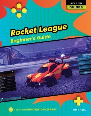 Rocket League: Beginner's Guide - Josh Gregory
