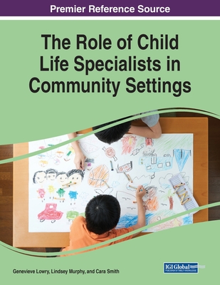 The Role of Child Life Specialists in Community Settings - Genevieve Lowry