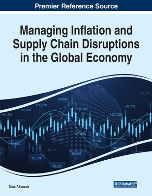 Managing Inflation and Supply Chain Disruptions in the Global Economy - Ulas Akkucuk