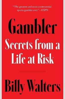 Gambler: Secrets from a Life at Risk - Billy Walters