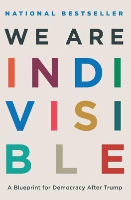 We Are Indivisible: A Blueprint for Democracy After Trump - Leah Greenberg