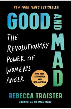 Coperta cărții 'Good and Mad: The Revolutionary Power of Women's Anger - Rebecca Traister'