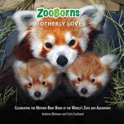 Zooborns Motherly Love: Celebrating the Mother-Baby Bond at the World's Zoos and Aquariums - Andrew Bleiman