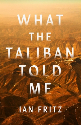 What the Taliban Told Me - Ian Fritz