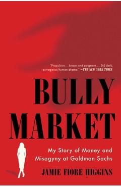Coperta cărții 'Bully Market: My Story of Money and Misogyny at Goldman Sachs - Jamie Fiore Higgins'