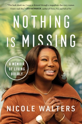 Nothing Is Missing: A Memoir of Living Boldly - Nicole Walters