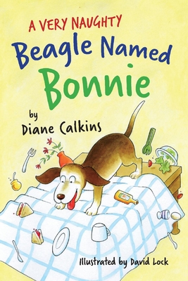 A Very Naughty Beagle Named Bonnie: Volume 2 - Diane Calkins