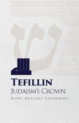 Tefillin: Judaism's Crown - Heschel Greenberg