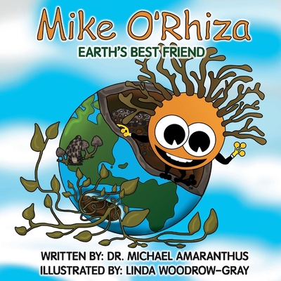 Mike O'Rhiza: Earth's Best Friend - Michael Amaranthus