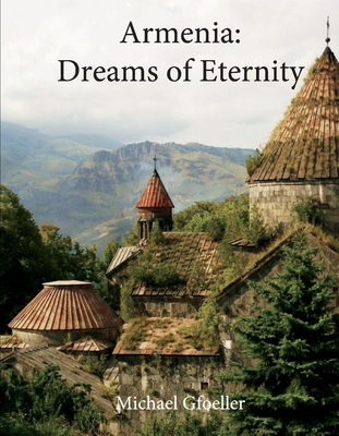 Armenia: Dreams of Eternity - Michael Gfoeller