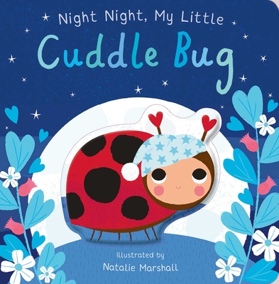 Night Night, My Little Cuddle Bug - Natalie Marshall