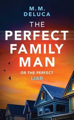 The Perfect Family Man - M. M. Deluca