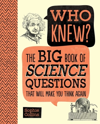 Who Knew? the Big Book of Science Questions That Will Make You Think Again - Sophie Collins